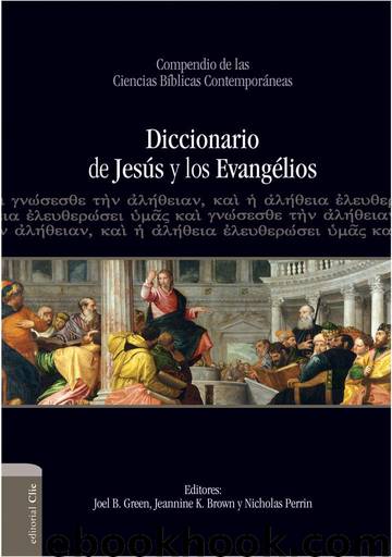 Diccionario del Jesús y los Evangélios by Joel B. Green Jeannine K. Brown y Nicholas Perrin