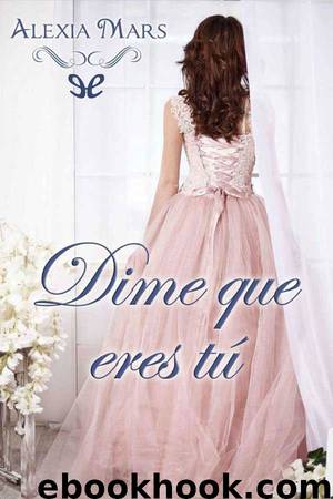 Dime que eres tú by Alexia Mars