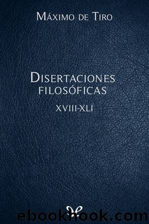 Disertaciones filosÃ³ficas XVIII-XLI by Máximo de Tiro