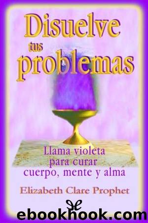 Disuelve tus problemas by Elizabeth Clare Prophet