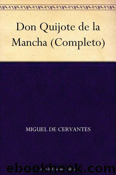 Don Quijote de la Mancha (Completo) (Spanish Edition) by Cervantes Miguel de