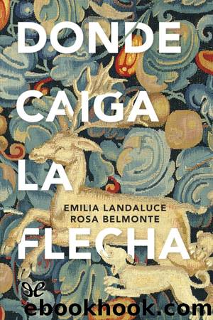 Donde caiga la flecha by Emilia Landaluce & Rosa Belmonte