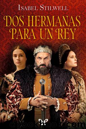 Dos hermanas para un rey by Isabel Stilwell