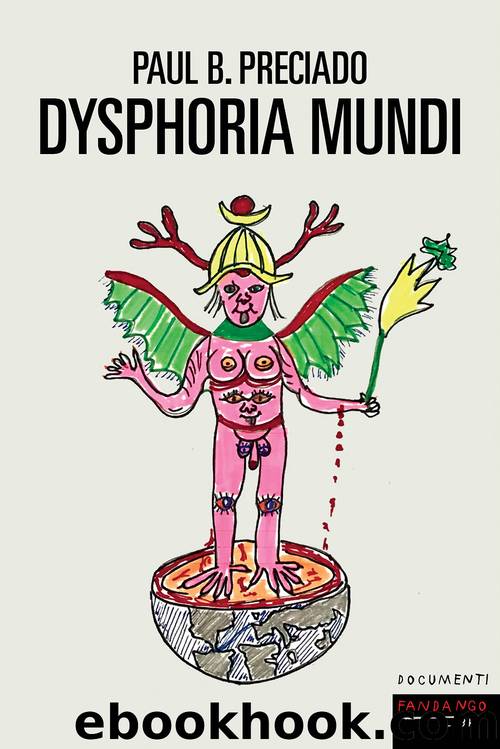 Dysphoria mundi by Paul B. Preciado