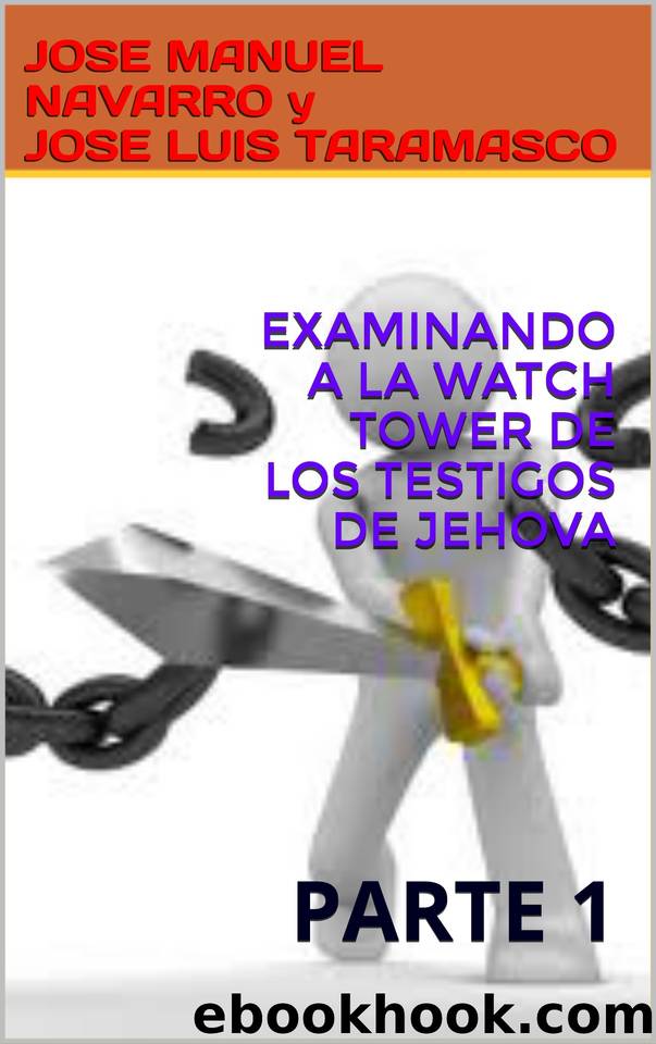 EXAMINANDO A LA WATCH TOWER DE LOS TESTIGOS DE JEHOVA: PARTE 1 (Spanish Edition) by TARAMASCO JOSE MANUEL NAVARRO y JOSE LUIS