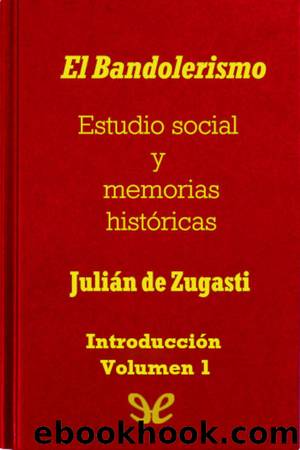 El Bandolerismo, Estudio social y memorias histÃ³ricas. IntroducciÃ³n. by Julián de Zugasti