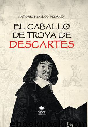 El Caballo De Troya De Descartes: by Antonio Hidalgo Pedraza