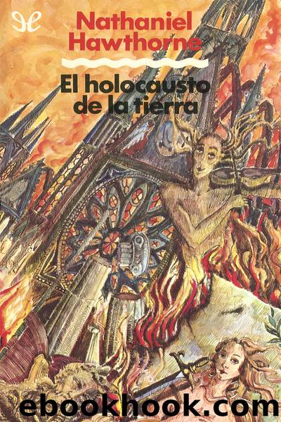 El Holocausto de la Tierra y otros cuentos by Nathaniel Hawthorne