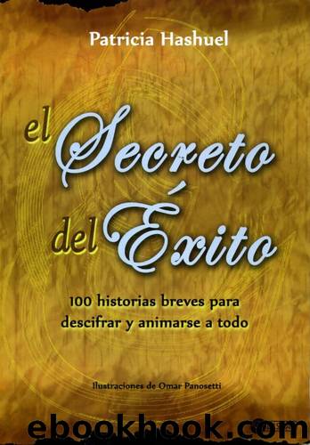 El Secreto de Éxito: 100 historias breves para descifrar y animarse a todo (Spanish Edition) by Hashuel Patricia