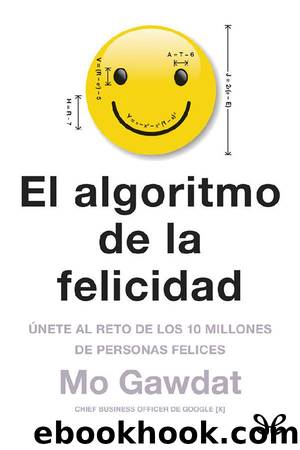 El algoritmo de la felicidad by Mo Gawdat