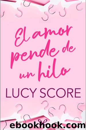 El amor pende de un hilo by Lucy Score