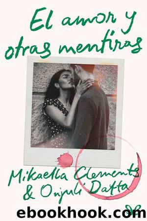 El amor y otras mentiras by Mikaella Clements & Onjuli Datta