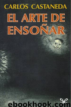 El arte de ensoñar by Carlos Castaneda