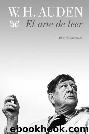 El arte de leer: Ensayos literarios by W. H. Auden