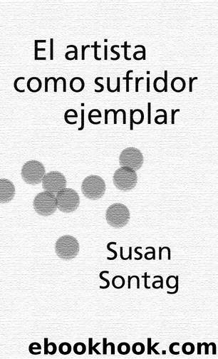 El artista como sufridor ejemplar by Susan Sontag