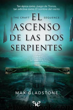 El ascenso de las dos serpientes by Max Gladstone