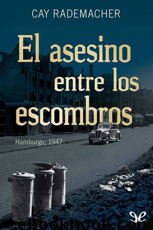 El asesino entre los escombros by Cay Rademacher