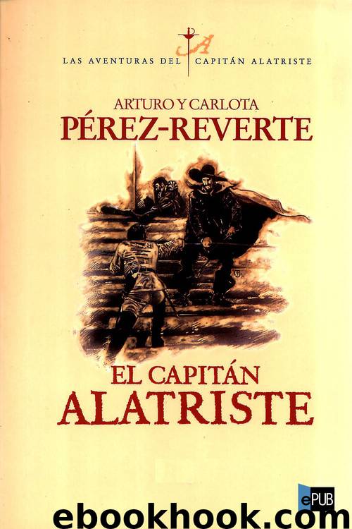 El capitán Alatriste by Arturo y Carlota Pérez-Reverte