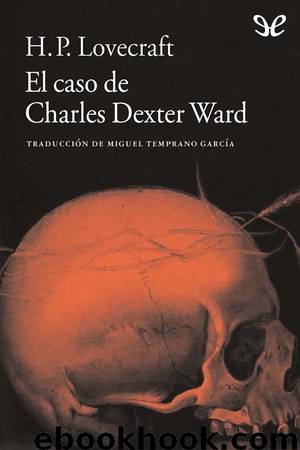 El caso de Charles Dexter Ward (trad. Miguel Temprano García) by H. P. Lovecraft