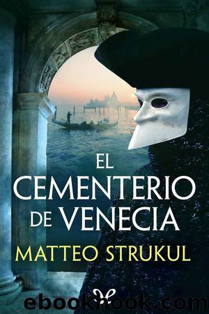 El cementerio de Venecia by Matteo Strukul