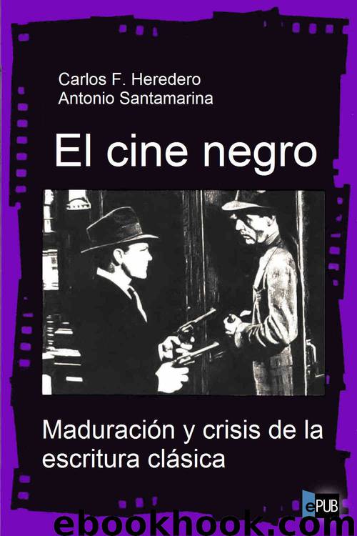 El cine negro. Maduración y crisis de la escritura clásica by Carlos F. Heredero & Antonio Santamarina