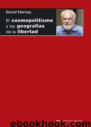 El cosmopolitismo y las geografías de la libertad by David Harvey