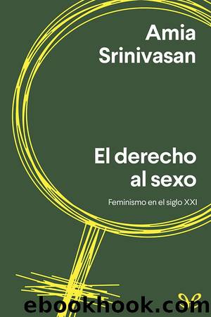 El derecho al sexo: feminismo para el siglo XXI by Amia Srinivasan