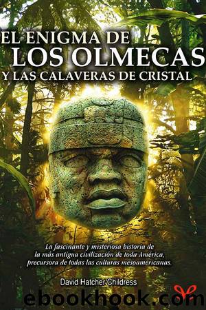 El enigma de los olmecas y la calavera de cristal by David H. Childress