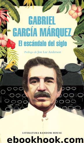 El escándalo del siglo by Gabriel García Márquez