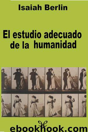 El estudio adecuado de la humanidad by Isaiah Berlin