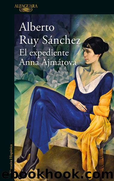 El expediente Anna AjmÃ¡tova by Alberto Ruy Sánchez