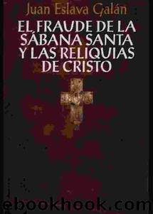 El fraude de la Sabana Santa y las reliquias de Cristo by Juan Eslava Galán