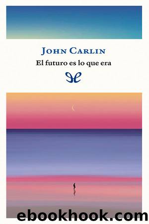 El futuro es lo que era by John Carlin