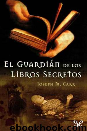 El guardián de los libros secretos by Joseph M. Carr