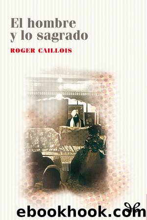 El hombre y lo sagrado by Roger Caillois