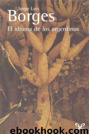 El idioma de los argentinos by Jorge Luis Borges