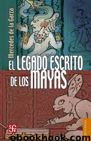 El legado escrito de los mayas by Mercedes de la Garza Camino