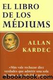 El libro de los Mediums by Allan Kardec