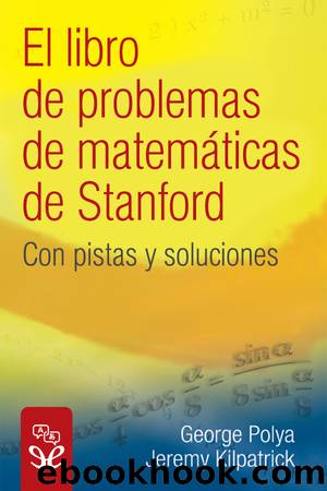 El libro de problemas de matemÃ¡ticas de Stanford by George Pólya & Jeremy Kilpatrick