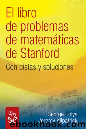 El libro de problemas de matemÃ¡ticas de Stanford by George Polya & Jeremy Kilpatrick