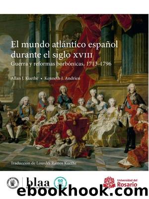 El mundo atlántico español durante el siglo XVIII by Allan J. Kuethe Kenneth J. Andrien