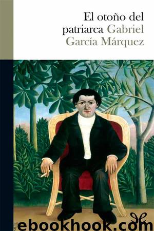 El otoño del patriarca by Gabriel García Márquez