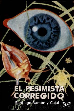 El pesimista corregido by Santiago Ramón y Cajal