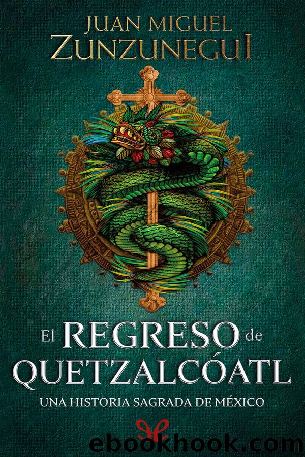 El regreso de QuetzalcÃ³atl by Juan Miguel Zunzunegui