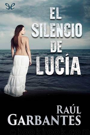 El silencio de Lucía by Raúl Garbantes