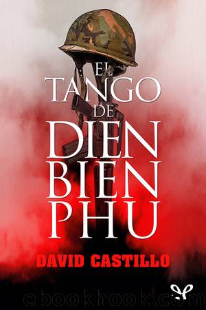 El tango de Dien Bien Phu by David Castillo