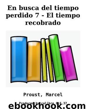 En busca del tiempo perdido 7 - El tiempo recobrado by Proust Marcel