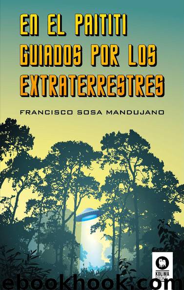 En el Paititi, guiados por los extraterrestres by Francisco Sosa Mandujano