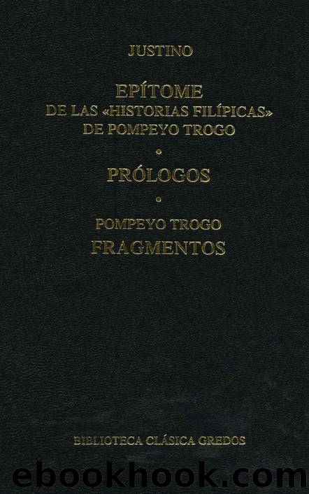 EpÃ­tome de las "Historias filipÃ­cas" de Pompeyo Trogo. PrÃ³logos. Fragmentos. (Biblioteca ClÃ¡sica Gredos) by Justino & Pompeyo Trogo