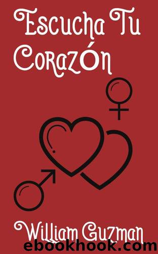 Escucha Tu Corazon: Parte I (Spanish Edition) by William Guzman